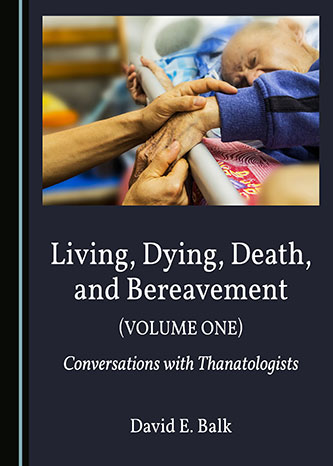 Cover of <em>Living, Dying, Death, and Bereavement: Conversations with Thanatologists (Volume 1)</em>
