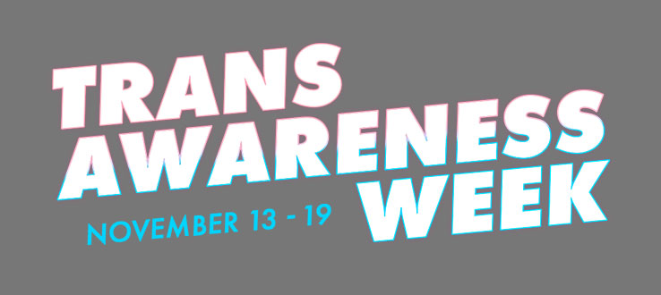 Trans Awareness Week, November 13-19